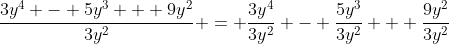 \frac{3y^4 - 5y^3 + 9y^2}{3y^2} = \frac{3y^4}{3y^2} - \frac{5y^3}{3y^2} + \frac{9y^2}{3y^2}