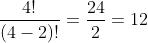 \frac{4!}{(4-2)!}=\frac{24}{2}=12