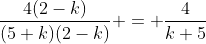 \frac{4(2-k)}{(5+k)(2-k)} = \frac{4}{k+5}