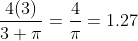 \frac{4(3)}{3 \pi}=\frac{4}{\pi}=1.27