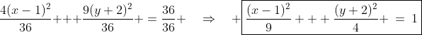 \frac{4(x-1)^2}{36} + \frac{9(y+2)^2}{36} \:=\:\frac{36}{36} \quad\Rightarrow\quad \boxed{\frac{(x-1)^2}{9} + \frac{(y+2)^2}{4} \:=\:1}