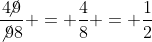 \frac{4\!\!\!\not{9}}{\not{9}8} = \frac{4}{8} = \frac{1}{2}