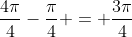 \frac{4\pi}{4}-\frac{\pi}{4} = \frac{3\pi}{4}