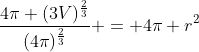 \frac{4\pi (3V)^{\frac{2}{3}}}{(4\pi)^{\frac{2}{3}}} = 4\pi r^2