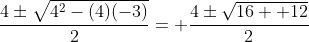 \frac{4\pm\sqrt{4^2-(4)(-3)}}{2}= \frac{4\pm\sqrt{16+ 12}}{2}