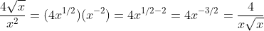 \frac{4\sqrt{x}}{x^2}=(4x^{1/2})(x^{-2})=4x^{1/2-2}=4x^{-3/2}=\frac{4}{x\sqrt{x}}