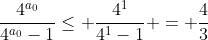 \frac{4^{a_0}}{4^{a_0}-1}\le \frac{4^1}{4^1-1} = \frac{4}{3}