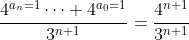 \frac{4^{a_n=1}\cdots 4^{a_0=1}}{3^{n+1}}=\frac{4^{n+1}}{3^{n+1}}
