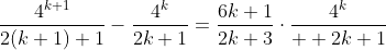 \frac{4^{k+1}}{2(k+1)+1}-\frac{4^k}{2k+1}=\frac{6k+1}{2k+3}\cdot\frac{4^k}{  2k+1}