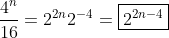 \frac{4^{n}}{16}=2^{2n}2^{-4}=\boxed{2^{2n-4}}