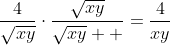 \frac{4}{\sqrt{xy}}\cdot\frac{\sqrt{xy}}{\sqrt{xy}  }=\frac{4}{xy}