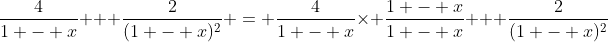 \frac{4}{1 - x} + \frac{2}{(1 - x)^2} = \frac{4}{1 - x}\times \frac{1 - x}{1 - x} + \frac{2}{(1 - x)^2}