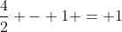 \frac{4}{2} - 1 = 1