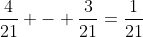 \frac{4}{21} - \frac{3}{21}=\frac{1}{21}