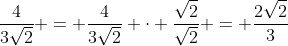 \frac{4}{3\sqrt{2}} = \frac{4}{3\sqrt{2}} \cdot \frac{\sqrt{2}}{\sqrt{2}} = \frac{2\sqrt{2}}3