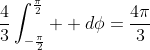 \frac{4}{3}\int_{-\frac{\pi}{2}}^{\frac{\pi}{2}}  d\phi=\frac{4\pi}{3}