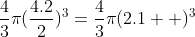 \frac{4}{3}\pi(\frac{4.2}{2})^3=\frac{4}{3}\pi(2.1  )^3