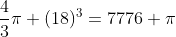 \frac{4}{3}\pi (18)^3=7776 \pi