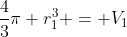 \frac{4}{3}\pi r_{1}^{3} = V_{1}