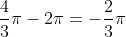 \frac{4}{3}\pi-2\pi=-\frac{2}{3}\pi