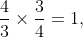 \frac{4}{3}\times\frac{3}{4}=1,
