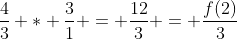 \frac{4}{3} * \frac{3}{1} = \frac{12}{3} = \frac{f(2)}{3}
