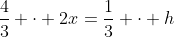 \frac{4}{3} \cdot 2x=\frac{1}{3} \cdot h