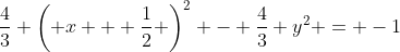 \frac{4}{3} \left( x + \frac{1}{2} \right)^2 - \frac{4}{3} y^2 = -1