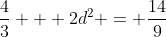 \frac{4}{3} + 2d^2 = \frac{14}{9}