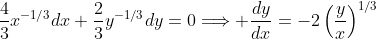 \frac{4}{3}x^{-1\slash3}dx+\frac{2}{3}y^{-1\slash3}dy=0\Longrightarrow \frac{dy}{dx}=-2\left(\frac{y}{x}\right)^{1\slash3}