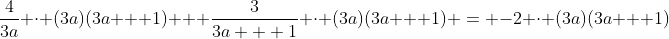 \frac{4}{3a} \cdot (3a)(3a + 1) + \frac{3}{3a + 1} \cdot (3a)(3a + 1) = -2 \cdot (3a)(3a + 1)
