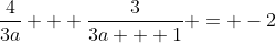 \frac{4}{3a} + \frac{3}{3a + 1} = -2