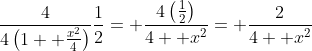 \frac{4}{4\left(1+ \frac{x^2}{4}\right)}\frac{1}{2}= \frac{4\left(\frac{1}{2}\right)}{4+ x^2}= \frac{2}{4+ x^2}