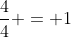 \frac{4}{4} = 1