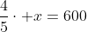 \frac{4}{5}\cdot x=600