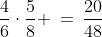 \frac{4}{6}\cdot\frac{5}{8} \:=\:\frac{20}{48}