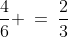 \frac{4}{6} \:=\:\frac{2}{3}