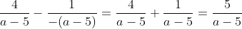 \frac{4}{a-5}-\frac{1}{-(a-5)}=\frac{4}{a-5}+\frac{1}{a-5}=\frac{5}{a-5}