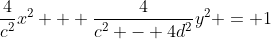 \frac{4}{c^2}x^2 + \frac{4}{c^2 - 4d^2}y^2 = 1