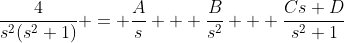 \frac{4}{s^{2}(s^{2}+1)} = \frac{A}{s} + \frac{B}{s^2} + \frac{Cs+D}{s^2+1}