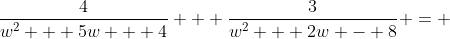 \frac{4}{w^2 + 5w + 4} + \frac{3}{w^2 + 2w - 8} = 