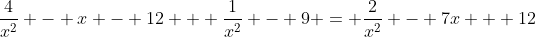 \frac{4}{x^2} - x - 12 + \frac{1}{x^2} - 9 = \frac{2}{x^2} - 7x + 12