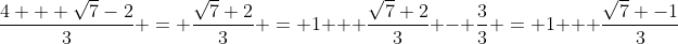 \frac{4 + \sqrt{7}-2}{3} = \frac{\sqrt{7}+2}{3} = 1 + \frac{\sqrt{7}+2}{3} - \frac{3}{3} = 1 + \frac{\sqrt{7} -1}{3}