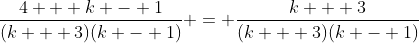 \frac{4 + k - 1}{(k + 3)(k - 1)} = \frac{k + 3}{(k + 3)(k - 1)}
