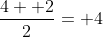 \frac{4+ 2}{2}= 4