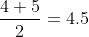 \frac{4+5}{2}=4.5