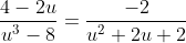 \frac{4-2u}{u^3-8}=\frac{-2}{u^2+2u+2}