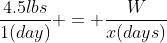 \frac{4.5lbs}{1(day)} = \frac{W}{x(days)}