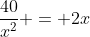 \frac{40}{x^2} = 2x