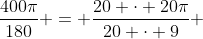 \frac{400\pi}{180} = \frac{20 \cdot 20\pi}{20 \cdot 9} 